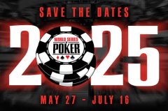 2025年WSOP日期公布，多项热门赛事回归